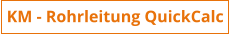 KM - Rohrleitung QuickCalc